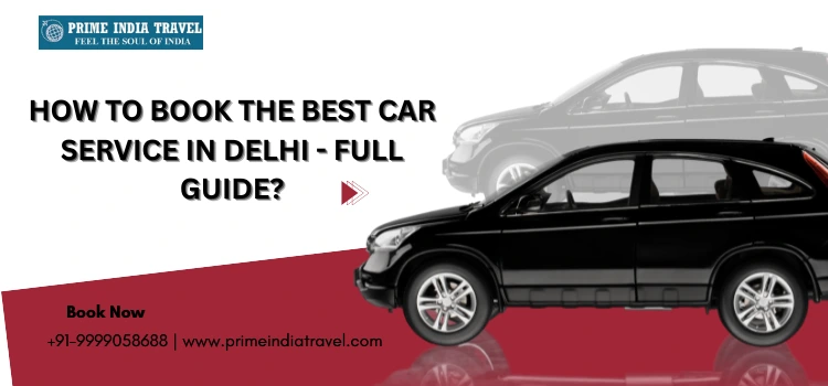 How To Book The Best Car Service In Delhi - Full Guide?